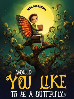 cover image of Would You Like to Be a Butterfly?